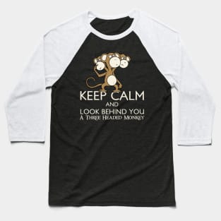 Keep Calm & Look Behind You A Three Headed Monkey Baseball T-Shirt